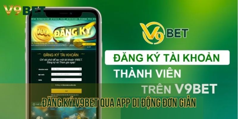 Hướng dẫn hội viên đăng ký tài khoản V9bet qua app di động