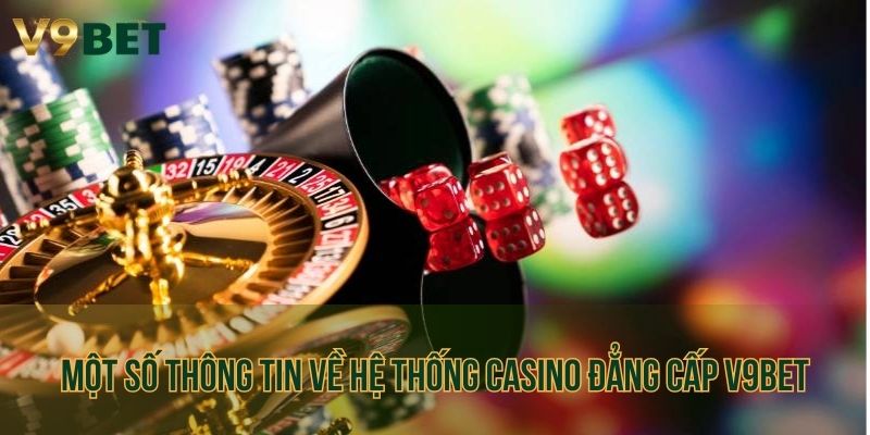 Một số thông tin về hệ thống casino đẳng cấp V9bet