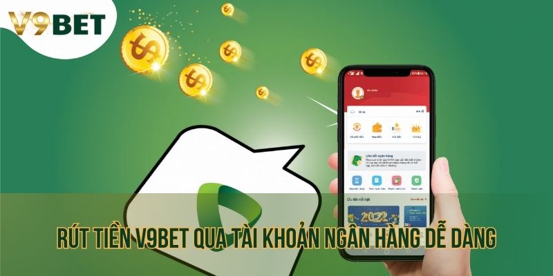Quy trình rút tiền từ V9bet về tài khoản cá nhân qua thẻ ngân hàng