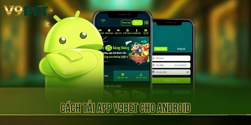 Hướng dẫn cách tải app V9bet cho thiết bị sử dụng hệ điều hành Android
