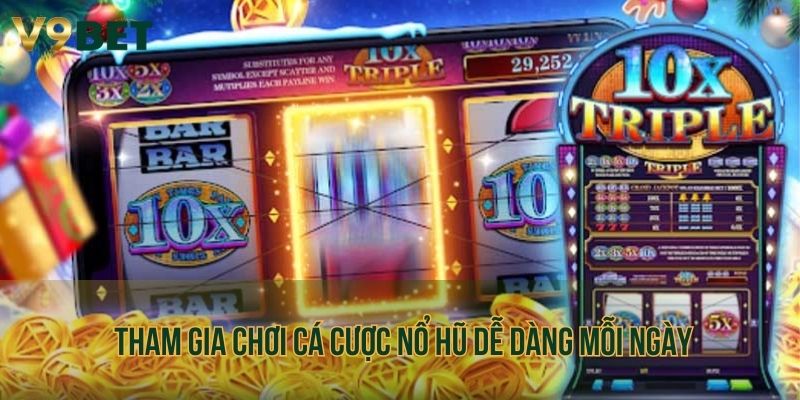 Tham gia chơi cá cược nổ hũ dễ dàng mỗi ngày