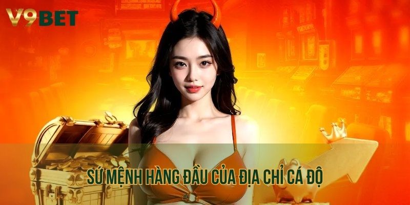 Sứ mệnh hàng đầu của địa chỉ cá độ